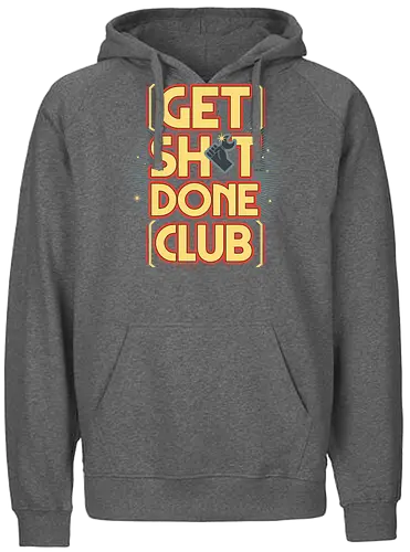 Get Sh*t Done Club - get shit done, gsd, motivation, club - Fairtrade Hoodie
