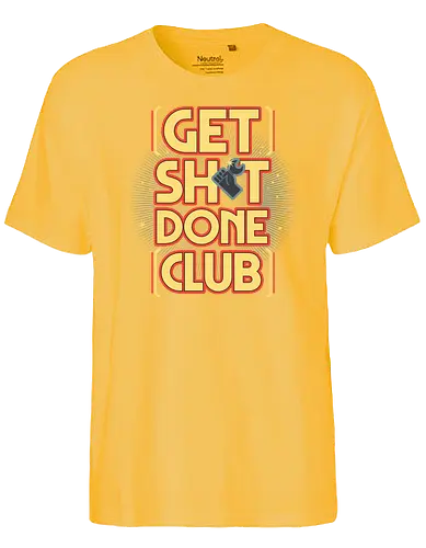 Get Sh*t Done Club - get shit done, gsd, motivation, club - Fairtrade T-Shirt