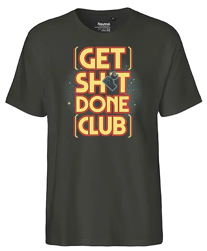 Get Sh*t Done Club - get shit done, gsd, motivation, club - Fairtrade T-Shirt