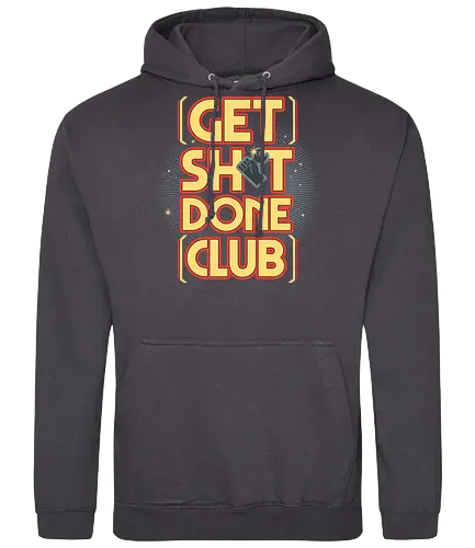Get Sh*t Done Club - get shit done, gsd, motivation, club - Standard Hoodie