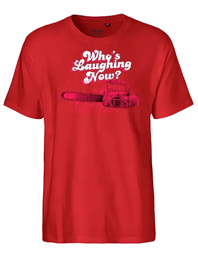 Who's Laughing Now? - movie, evil, horror, chainsaw, Kettensäge, film, dd - Fairtrade T-Shirt