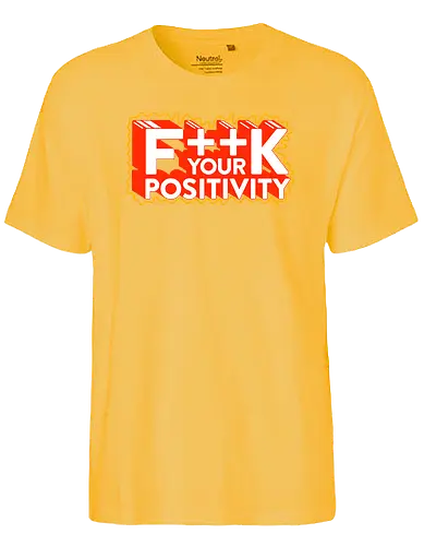 Positive Vibes - Fuck positivity, fun, positivity - Fairtrade T-Shirt