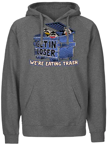 Get In Loser we're ting Trash - trash panda, Racoon, ting - Fairtrade Hoodie
