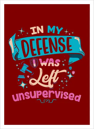 In My Defense I Was Left Unsupervised