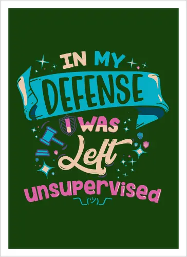 In My Defense I Was Left Unsupervised