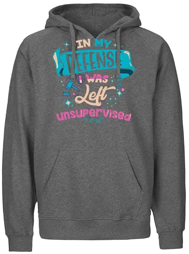 In My Defense I Was Left Unsupervised - chaos, defense, unbufsichtigt - Fairtrade Hoodie
