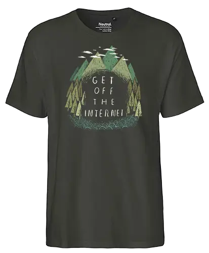 Get off the Internet - internet, nature, outside, draußen, outdoor, nerd - Fairtrade T-Shirt