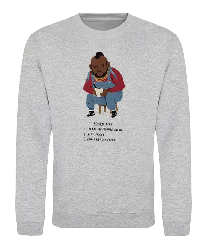 Mr. T odo - pity, fool, t, mr., mister, todo, list, fun - Sweatshirt
