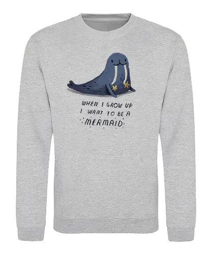When I grow up - mermaid, meerjungfrau, walross, walrus, grow up, erwachsen, adult - Sweatshirt