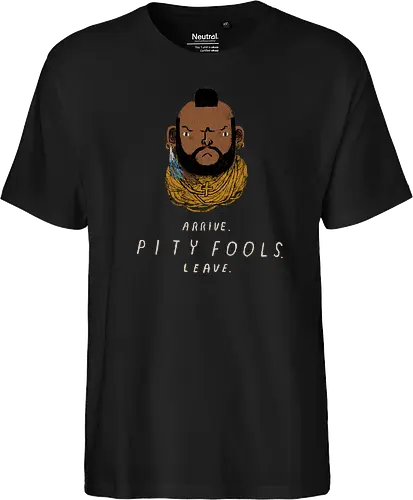 arrive. pity fools. leave.