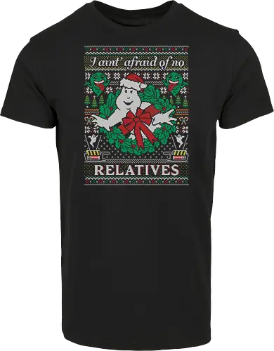 I ain't afraid of no relatives