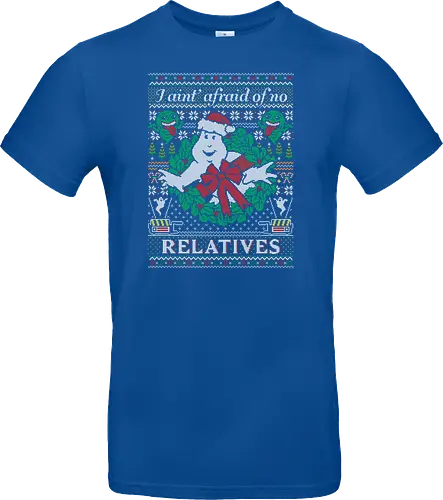 I ain't afraid of no relatives