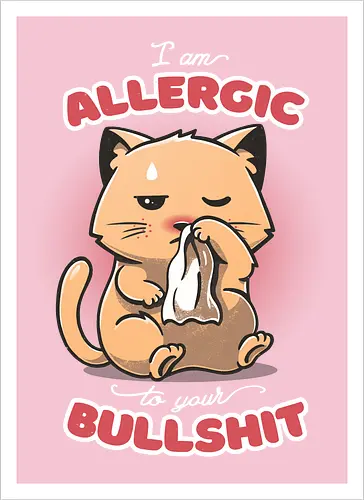 Allergic to your Bullshit