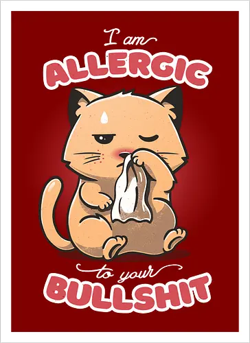 Allergic to your Bullshit