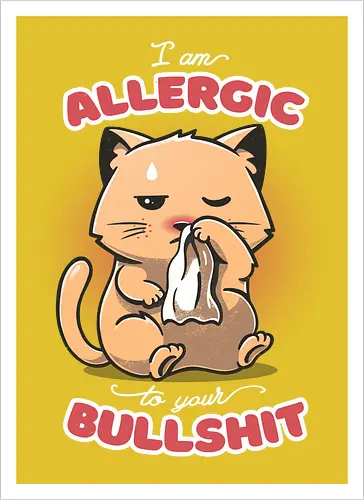 Allergic to your Bullshit