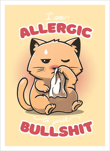 Allergic to your Bullshit