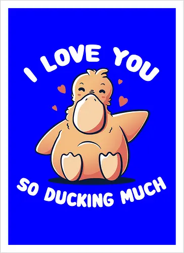 I love you so ducking much