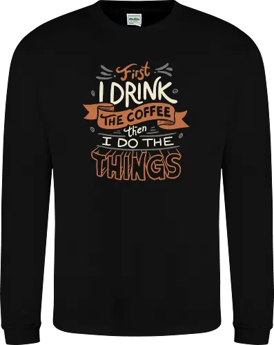 First I drink the Coffee