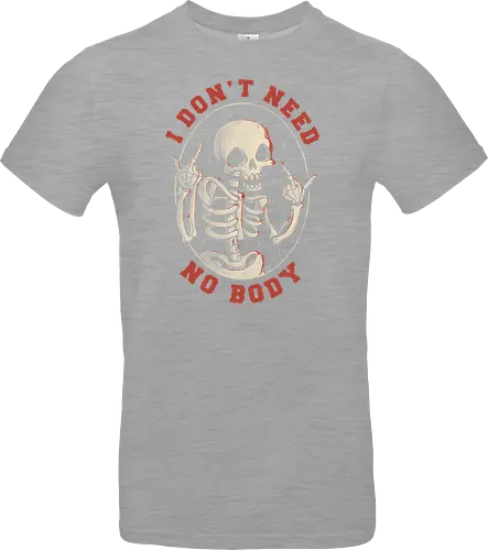 I Don’t Need No Body