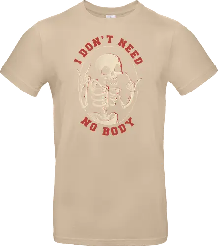 I Don’t Need No Body