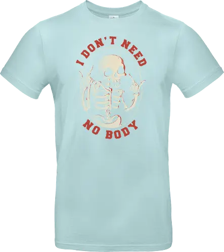 I Don’t Need No Body