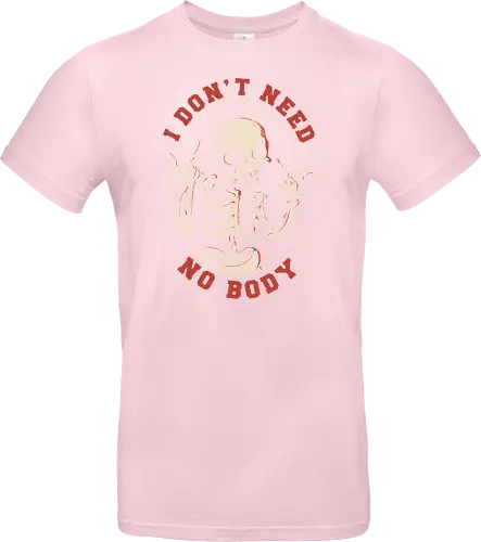 I Don’t Need No Body