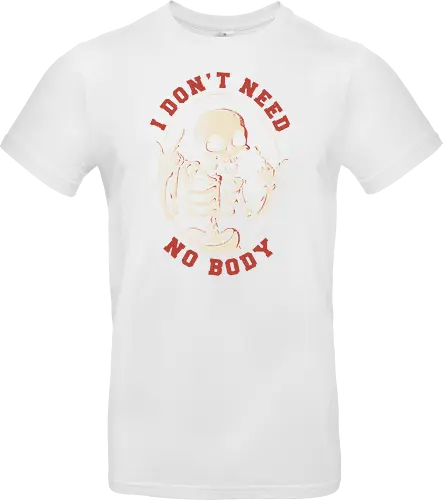 I Don’t Need No Body