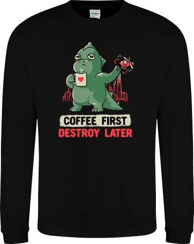 Coffee First Destroy Later