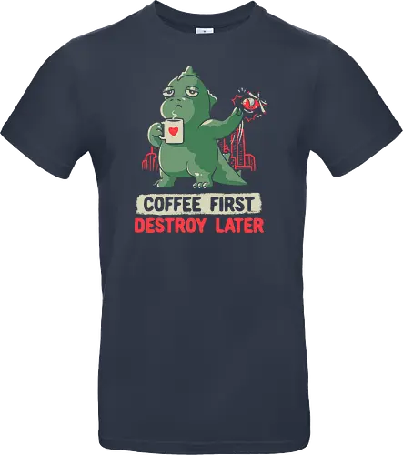 Coffee First Destroy Later
