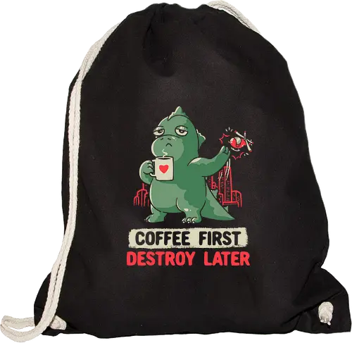 Coffee First Destroy Later