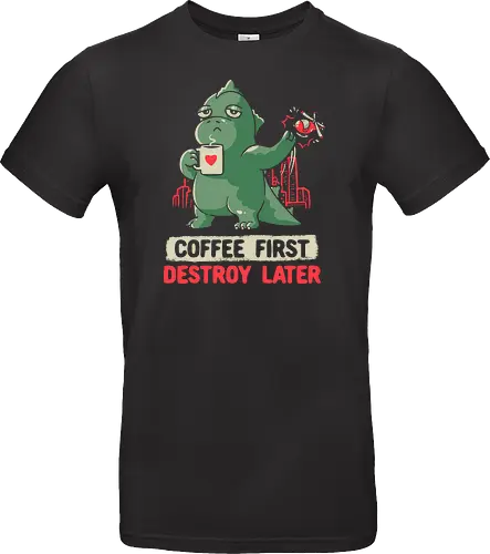 Coffee First Destroy Later
