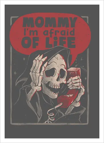 Mommy I’m Afraid of Life