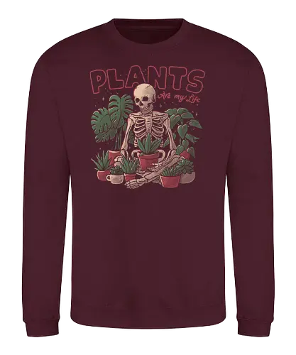 Plants Are My Life - plants, pflanzen, plantmom, plantdad, life, skeleton, dth - Sweatshirt
