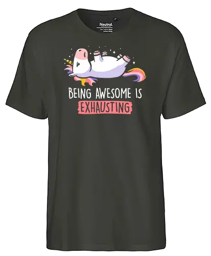 Being Awesome is Exhausting - anstrengend, awesome, einhorn, unicorn - Fairtrade T-Shirt