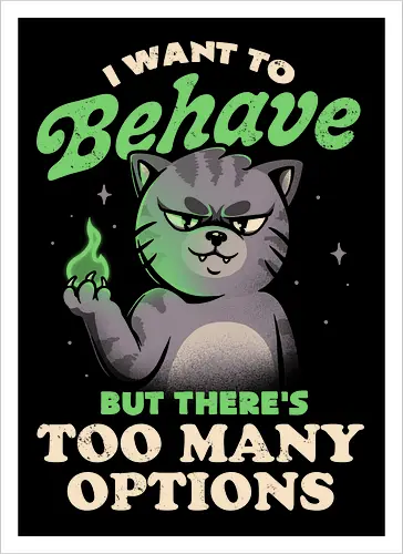 I Want to Behave but There's Too Many Options