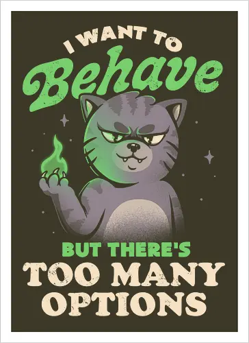 I Want to Behave but There's Too Many Options