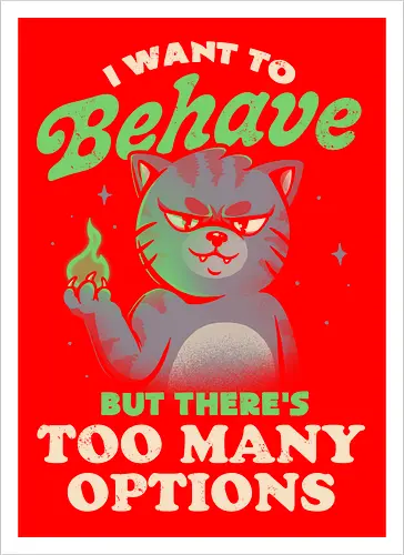 I Want to Behave but There's Too Many Options