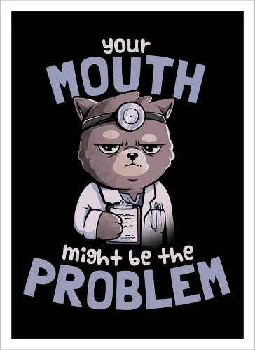 Your Mouth Might Be the Problem