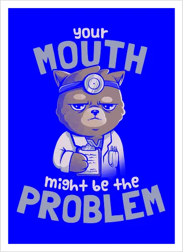 Your Mouth Might Be the Problem