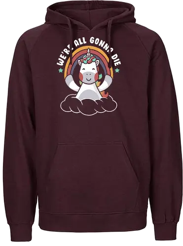 We’re All Gonna Die - unicorn, einhorn, positivity, positive thinking - Fairtrade Hoodie