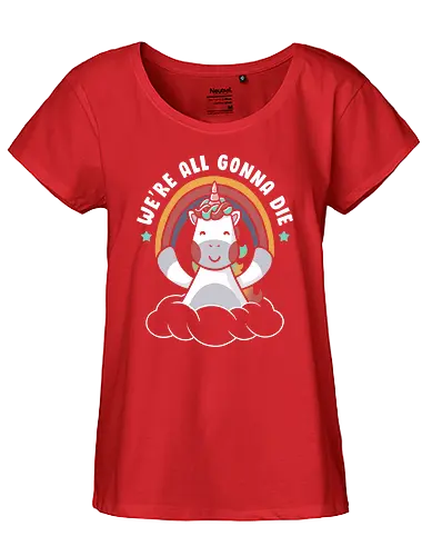 We’re All Gonna Die - unicorn, einhorn, positivity, positive thinking - Fairtrade Girl Shirt