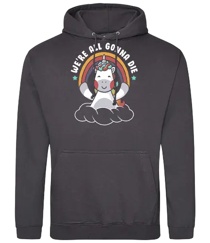 We’re All Gonna Die - unicorn, einhorn, positivity, positive thinking - Standard Hoodie