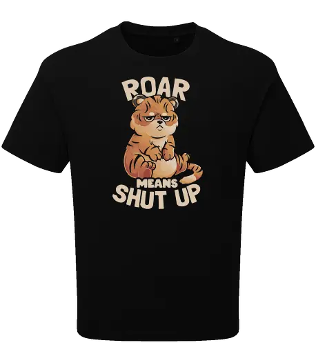 Roar Means Shut Up