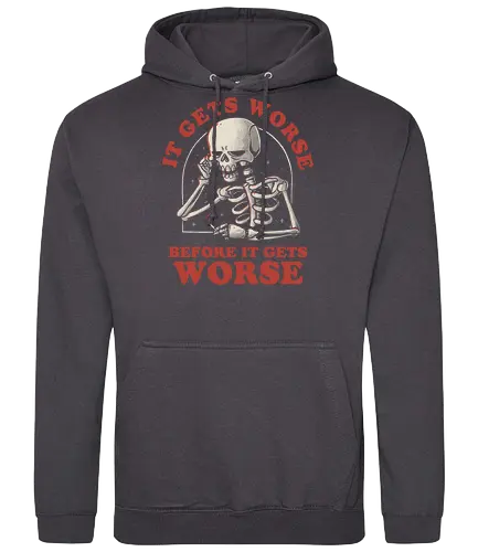 It Gets Worse - skelett, skeleton, grumpy - Standard Hoodie