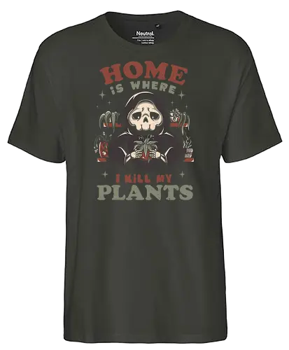 Home is Where I Kill My Plants - plants, pflanzen, tod, kill - Fairtrade T-Shirt