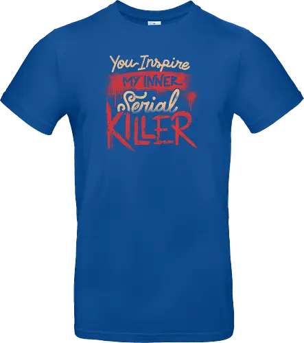 You Inspire My Inner Serial Killer