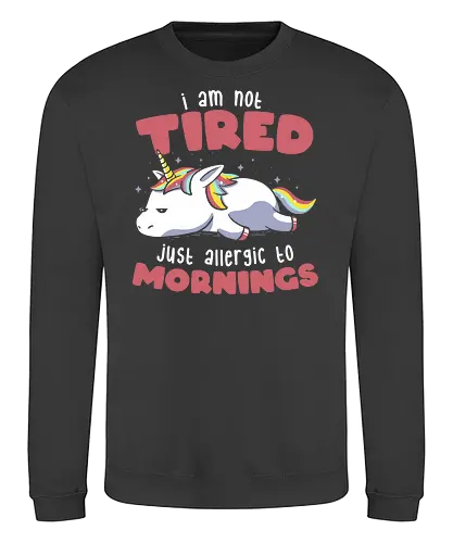 Not Tired Just Allergic to Mornings - müde, einhorn, montag, morgen - Sweatshirt