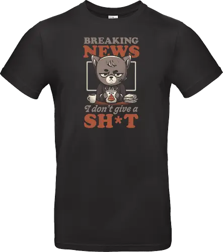 Breaking News I Don’t Give a Shit