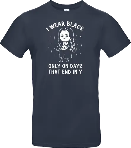 I Wear Black Only On Days That End in Y