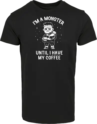 I'm a Monster Until I Have My Coffee